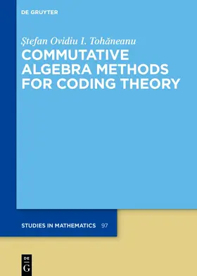Tohaneanu / Tohaneanu / Tohaneanu | Commutative Algebra Methods for Coding Theory | Buch | 978-3-11-121292-0 | sack.de
