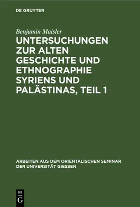 Maisler |  Untersuchungen zur alten Geschichte und Ethnographie Syriens und Palästinas, Teil 1 | Buch |  Sack Fachmedien