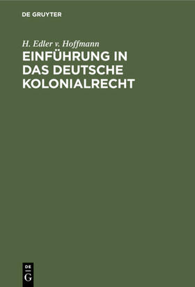 Hoffmann | Einführung in das deutsche Kolonialrecht | Buch | 978-3-11-121638-6 | sack.de