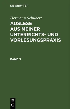 Schubert |  Hermann Schubert: Auslese aus meiner Unterrichts- und Vorlesungspraxis. Band 3 | Buch |  Sack Fachmedien