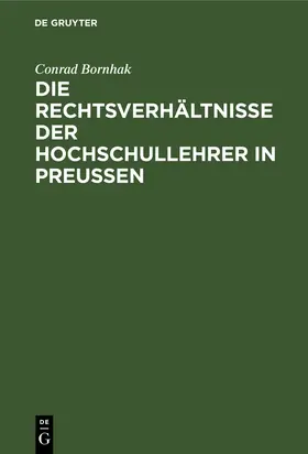 Bornhak |  Die Rechtsverhältnisse der Hochschullehrer in Preussen | Buch |  Sack Fachmedien