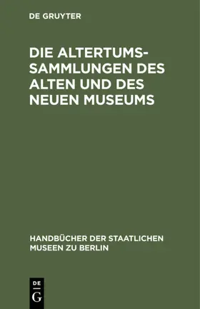Königliche Museen <Berlin> |  Die Altertums-Sammlungen des Alten und des Neuen Museums | Buch |  Sack Fachmedien