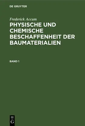 Accum |  Frederick Accum: Physische und chemische Beschaffenheit der Baumaterialien. Band 1 | Buch |  Sack Fachmedien
