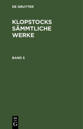 Klopstock |  Friedrich Gottlieb Klopstock: Klopstocks sämmtliche Werke. Band 5 | Buch |  Sack Fachmedien