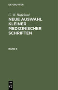 Hufeland |  C. W. Hufeland: Neue Auswahl kleiner medizinischer Schriften. Band 3 | Buch |  Sack Fachmedien