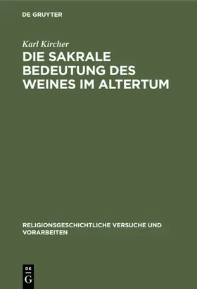 Kircher | Die sakrale Bedeutung des Weines im Altertum | Buch | 978-3-11-122352-0 | www.sack.de