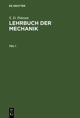 Poisson |  S. D. Poisson: Lehrbuch der Mechanik. Teil 1 | Buch |  Sack Fachmedien