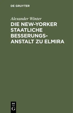 Winter |  Die New-Yorker Staatliche Besserungsanstalt zu Elmira | Buch |  Sack Fachmedien