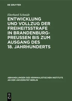 Schmidt |  Entwicklung und Vollzug der Freiheitsstrafe in Brandenburg-Preußen bis zum Ausgang des 18. Jahrhunderts | Buch |  Sack Fachmedien