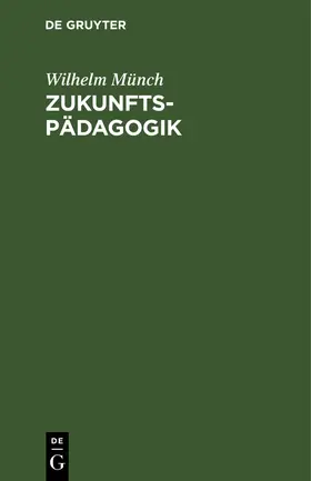 Münch | Zukunftspädagogik | Buch | 978-3-11-122549-4 | www.sack.de
