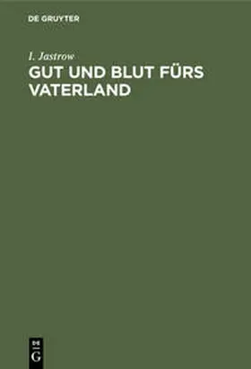 Jastrow |  Gut und Blut fürs Vaterland | Buch |  Sack Fachmedien