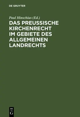 Hinschius |  Das preußische Kirchenrecht im Gebiete des allgemeinen Landrechts | Buch |  Sack Fachmedien