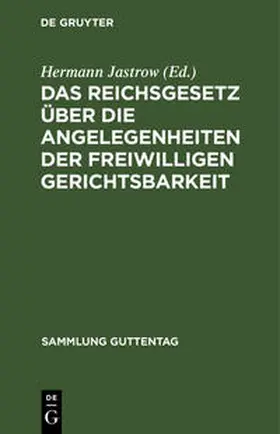 Jastrow | Das Reichsgesetz über die Angelegenheiten der freiwilligen Gerichtsbarkeit | Buch | 978-3-11-122631-6 | sack.de