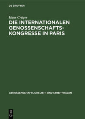 Crüger | Die internationalen Genossenschafts-Kongresse in Paris | Buch | 978-3-11-122747-4 | sack.de