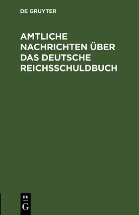 Degruyter |  Amtliche Nachrichten über das Deutsche Reichsschuldbuch | Buch |  Sack Fachmedien