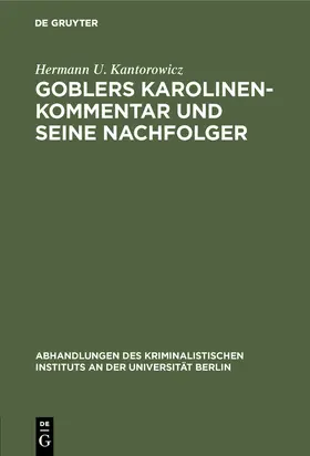 Kantorowicz |  Goblers Karolinen-Kommentar und seine Nachfolger | Buch |  Sack Fachmedien