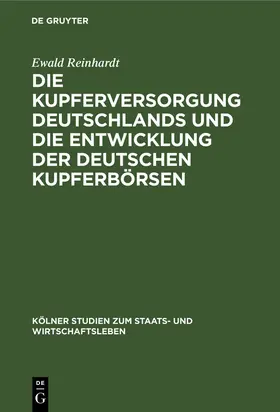 Reinhardt | Die Kupferversorgung Deutschlands und die Entwicklung der deutschen Kupferbörsen | Buch | 978-3-11-122889-1 | sack.de