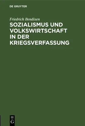 Bendixen |  Sozialismus und Volkswirtschaft in der Kriegsverfassung | Buch |  Sack Fachmedien