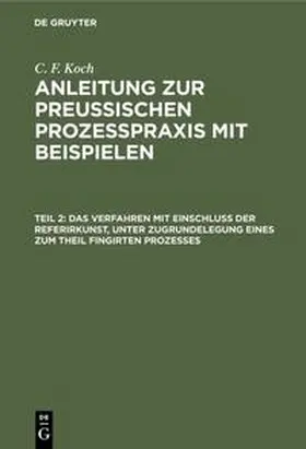 Koch |  Das Verfahren mit Einschluß der Referirkunst, unter Zugrundelegung eines zum Theil fingirten Prozesses | Buch |  Sack Fachmedien