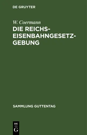 Coermann |  Die Reichs-Eisenbahngesetzgebung | Buch |  Sack Fachmedien