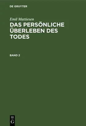 Mattiesen |  Emil Mattiesen: Das persönliche Überleben des Todes. Band 2 | Buch |  Sack Fachmedien