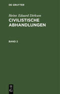 Dirksen |  Heinr. Eduard Dirksen: Civilistische Abhandlungen. Band 2 | Buch |  Sack Fachmedien