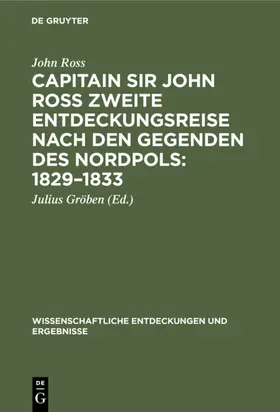 Ross / Gröben |  Capitain Sir John Ross zweite Entdeckungsreise nach den Gegenden des Nordpols: 1829-1833 | Buch |  Sack Fachmedien