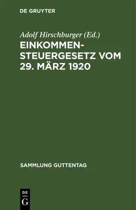 Hirschburger | Einkommensteuergesetz vom 29. März 1920 | Buch | 978-3-11-123245-4 | www.sack.de