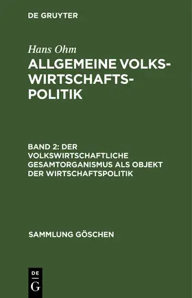 Ohm | Der volkswirtschaftliche Gesamtorganismus als Objekt der Wirtschaftspolitik | Buch | 978-3-11-123296-6 | sack.de