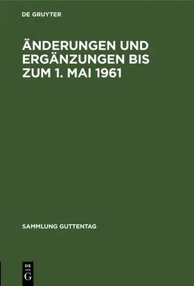 Degruyter |  Änderungen und Ergänzungen bis zum 1. Mai 1961 | Buch |  Sack Fachmedien
