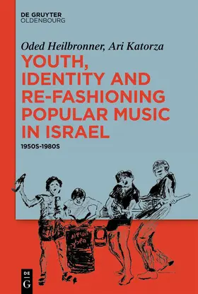 Heilbronner / Katorza |  Youth, Identity, and Re-Fashioning Popular Music in Israel | eBook | Sack Fachmedien