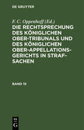 Oppenhoff |  Die Rechtsprechung des Königlichen Ober-Tribunals und des Königlichen Ober-Appellations-Gerichts in Straf-Sachen. Band 15 | Buch |  Sack Fachmedien