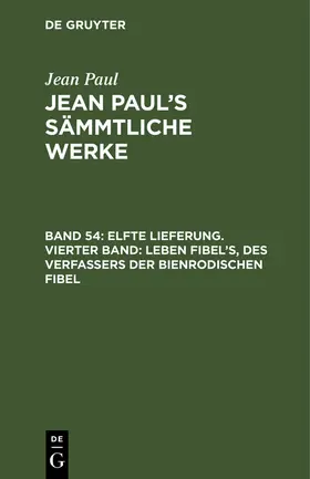 Paul | Elfte Lieferung. Vierter Band: Leben Fibel's, des Verfassers der Bienrodischen Fibel | Buch | 978-3-11-123935-4 | www.sack.de