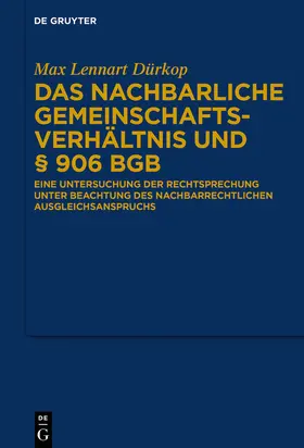 Dürkop |  Das nachbarliche Gemeinschaftsverhältnis und § 906 BGB | Buch |  Sack Fachmedien