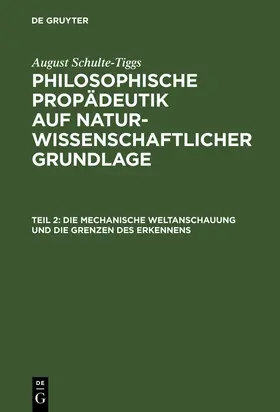Schulte-Tiggs | Die Mechanische Weltanschauung und die Grenzen des Erkennens | Buch | 978-3-11-124219-4 | sack.de