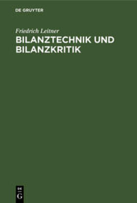 Leitner | Bilanztechnik und Bilanzkritik | Buch | 978-3-11-124267-5 | sack.de