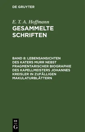Hoffmann | Lebensansichten des Katers Murr nebst fragmentarischer Biographie des Kapellmeisters Johannes Kreisler in zufälligen Makulaturblättern | Buch | 978-3-11-124395-5 | www.sack.de