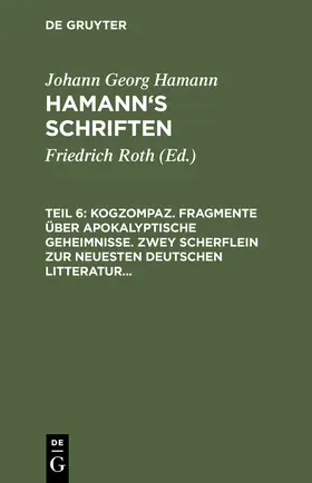 Hamann / Roth |  Kogzompaz. Fragmente über apokalyptische Geheimnisse. Zwey Scherflein zur neuesten deutschen Litteratur. Recension der Critik der reinen Vernunft. Briefe von 1779 bis 1784 | Buch |  Sack Fachmedien