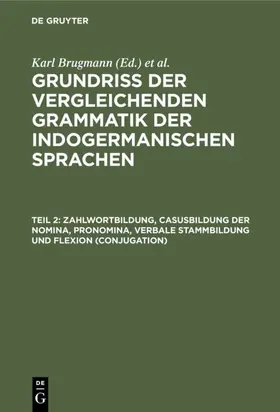 Brugmann |  Zahlwortbildung, Casusbildung der Nomina, Pronomina, verbale Stammbildung und Flexion (Conjugation) | Buch |  Sack Fachmedien