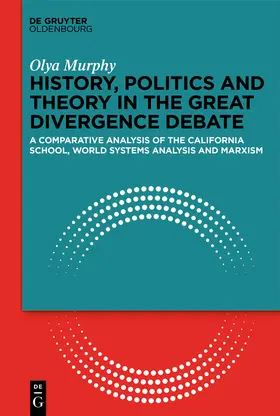 Murphy |  History, Politics and Theory in the Great Divergence Debate | Buch |  Sack Fachmedien