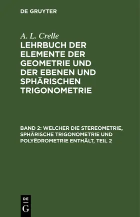 Crelle |  Welcher die Stereometrie, sphärische Trigonometrie und Polyëdrometrie enthält, Teil 2 | Buch |  Sack Fachmedien