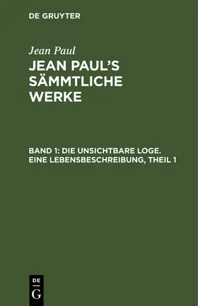 Paul | Die unsichtbare Loge. Eine Lebensbeschreibung, Theil 1 | Buch | 978-3-11-125085-4 | www.sack.de
