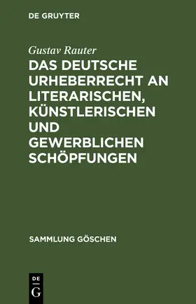 Rauter |  Das deutsche Urheberrecht an literarischen, künstlerischen und gewerblichen Schöpfungen | Buch |  Sack Fachmedien