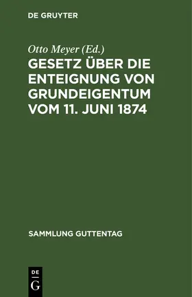 Meyer |  Gesetz über die Enteignung von Grundeigentum vom 11. Juni 1874 | Buch |  Sack Fachmedien