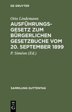 Lindemann / Siméon |  Ausführungsgesetz zum Bürgerlichen Gesetzbuche vom 20. September 1899 | Buch |  Sack Fachmedien