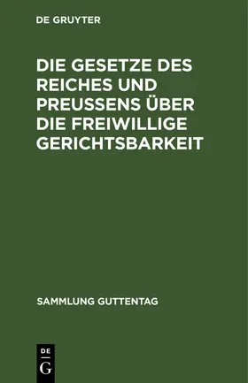 Degruyter |  Die Gesetze des Reiches und Preußens über die freiwillige Gerichtsbarkeit | Buch |  Sack Fachmedien