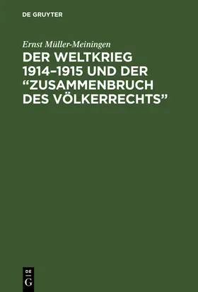 Müller-Meiningen |  Der Weltkrieg 1914-1915 und der "Zusammenbruch des Völkerrechts" | Buch |  Sack Fachmedien