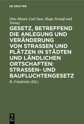 Meyer / Sass / Strauß und Torney |  Gesetz, betreffend die Anlegung und Veränderung von Straßen und Plätzen in Städten und ländlichen Ortschaften: Straßen- und Baufluchtengesetz | Buch |  Sack Fachmedien
