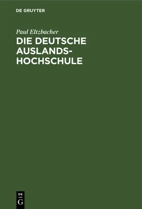 Eltzbacher | Die deutsche Auslandshochschule | Buch | 978-3-11-125646-7 | www.sack.de