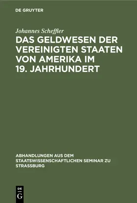 Scheffler |  Das Geldwesen der Vereinigten Staaten von Amerika im 19. Jahrhundert | Buch |  Sack Fachmedien
